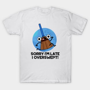 Sorry I'm Late I Overswept Cute Broom Pun T-Shirt